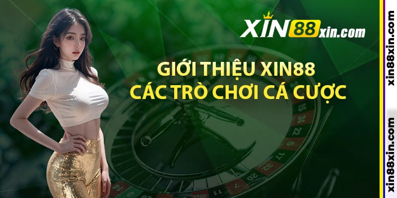 Giới thiệu Xin88 các trò chơi cá cược hấp dẫn