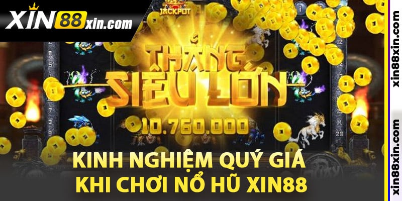 Kinh nghiệm quý giá khi chơi nổ hũ Xin88